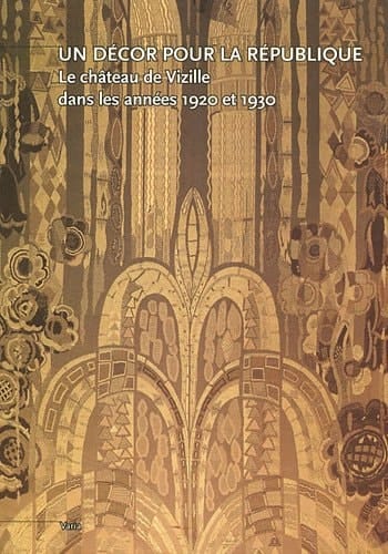 Un décor pour la République le château de Vizille dans les années 1920 et 1930 : exposition, Vizille, Musée de la Révolution française, 1er juillet 2011-9 janvier 2012]