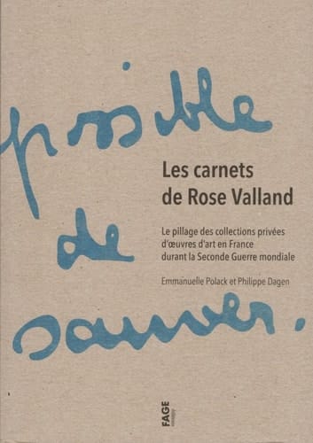 Les carnets de Rose Valland le pillage des collections privées d'oeuvres d'art en France durant la Seconde Guerre mondiale