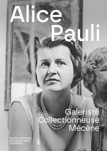 Alice Pauli galeriste, collectionneuse, mécène