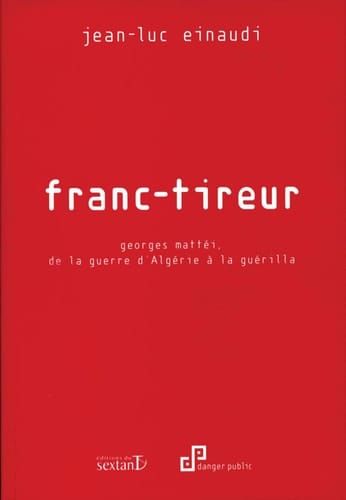 Franc-tireur Georges Mattéi, de la guerre d'Algérie à la guérilla