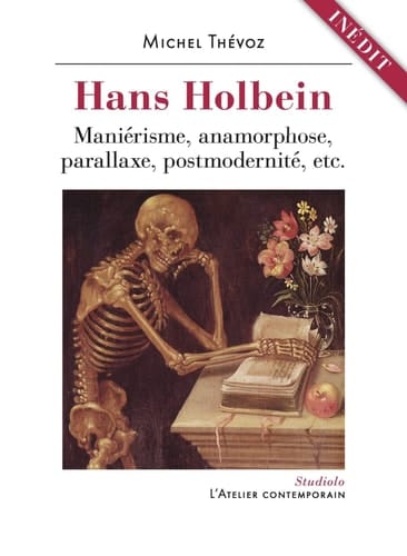 Hans Holbein maniérisme, anamorphose, parallaxe, postmodernité, etc