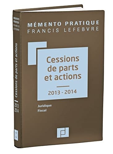 Cessions de parts et actions, 2013-2014 juridique, fiscal