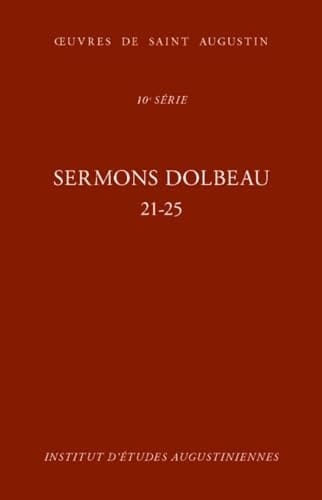 Œuvres de saint Augustin Sermons. Sermons Dolbeau / sous la direction de F. Dolbeau et M. Dulaey avec une équipe de chercheurs. 21-25