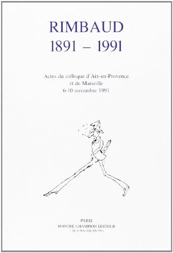 Rimbaud 1891-1991 actes du colloque de Marseille, 6-10 novembre 1991