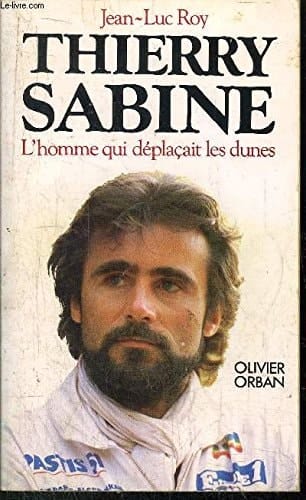 Thierry Sabine l'homme qui déplaçait les dunes