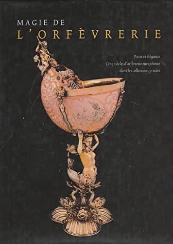 Magie de l'orfèvrerie Volume 2, Faste et élégance, cinq siècles d'orfèvrerie européenne dans les collections privées