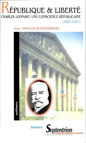 République et liberté Charles Jonnart, une conscience républicaine (1857-1927)