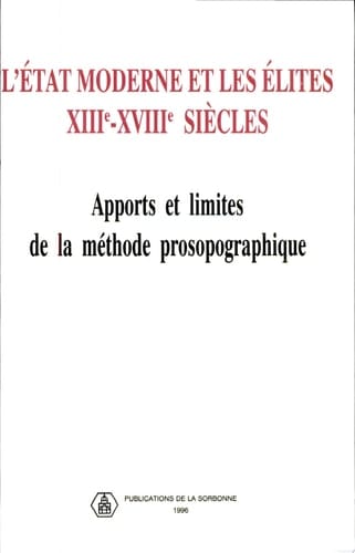 L'Etat moderne et les élites, XIIIe-XVIIIe siècles apports et limites de la méthode prosopographique : actes du colloque international CNRS-Paris I, 16-19 octobre 1991