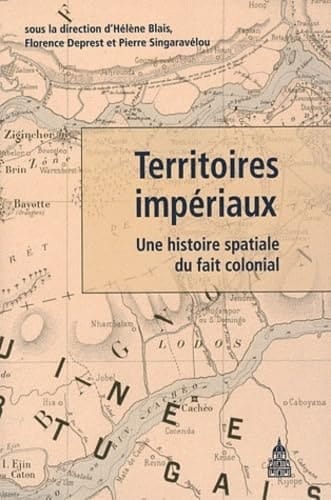 Territoires impériaux: Une histoire spatiale du fait colonial
