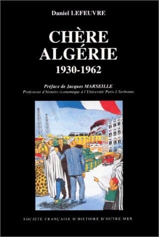 Chère Algérie Comptes et mécomptes de la tutelle coloniale (1930-1962)