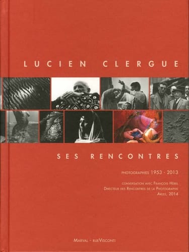 Lucien Clergue, ses rencontres Photographies, 1953-2013