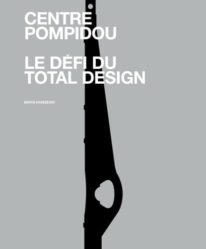 Centre Pompidou, le défi du total Design Histoire des composantes d'une architecture technomorphe