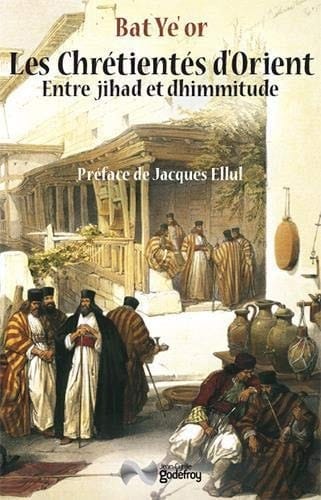 Les chrétientés d'Orient entre jihad et dhimmitude, VIIe-XXe siècle