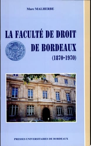La Faculté de Droit de Bordeaux (1870 - 1970)