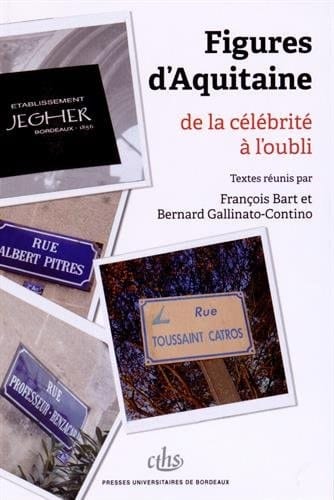 Figures d'Aquitaine de la célébrité à l'oubli