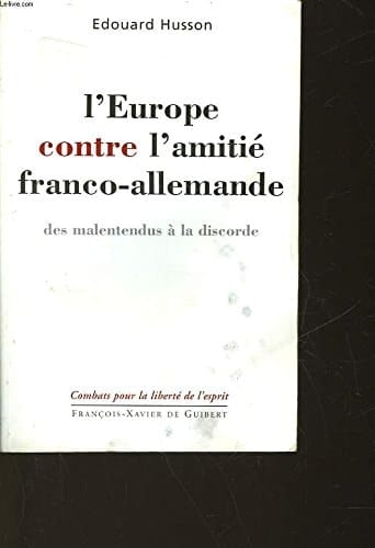 L'Europe contre l'amitié franco-allemande: Des malentendus à la discorde