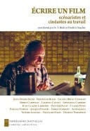 Écrire un film Scénaristes et cinéastes au travail