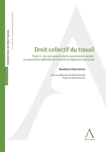 Droit collectif du travail Tome 2, Les instruments de la concertation sociale : la convention collective de travail et le règlement de travail