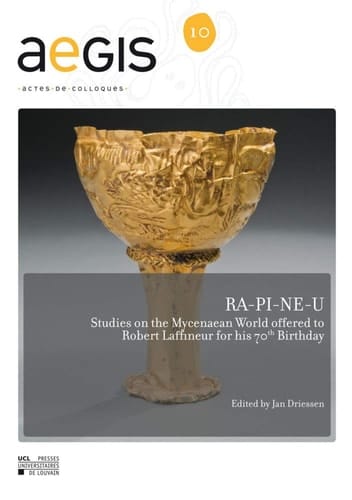 RA-PI-NE-U Studies on the Mycenaean World offered to Robert Laffineur for his 70th Birthday