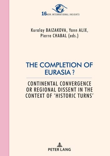 The Completion of Eurasia? Continental Convergence Or Regional Dissent in the Context of 'historic Turns'
