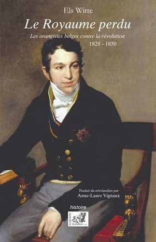 Le royaume perdu les orangistes belges contre la révolution, 1828-1850