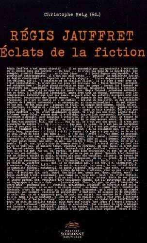 Régis Jauffret - Eclats de la fiction