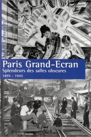 Paris, grand ecran - splendeurs des salles obscures 1895-1945: - MUSEE CARNAVALET, HISTOIRE DE PARIS (PARIS MUSEES)