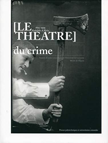 Le théâtre du crime 1875-1929, Rodolphe A. Reiss