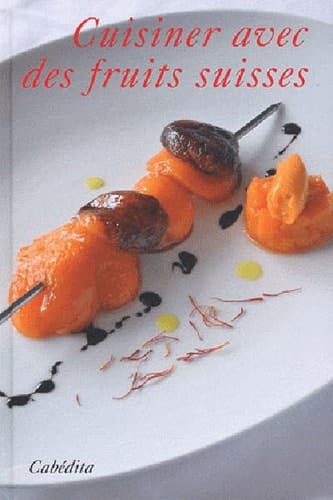 Cuisiner avec des fruits suisses 53 recettes pour le centenaire de la Fruit-Union Suisse
