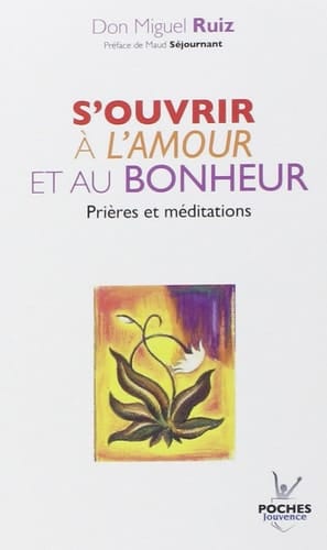 S'ouvrir à l'amour et au bonheur prières et méditations