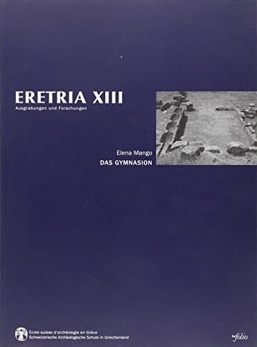 Eretria Ausgrabungen und Forschungen. Das Gymnasion