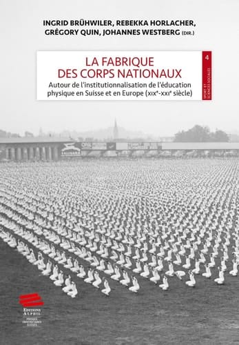 La fabrique des corps nationaux autour de l'institutionnalisation de l'éducation physique en Suisse et en Europe (XIXe-XXIe siècle)