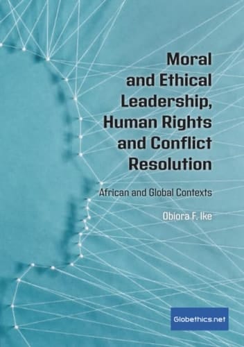 Moral and Ethical Leadership, Human Rights and Conflict Resolution African and Golbal Contexts