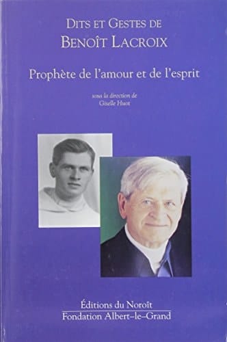 Dits et gestes de Benoît Lacroix prophète de l'amour et de l'esprit