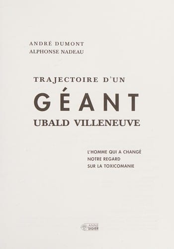 Trajectoire d'un géant, Ubald Villeneuve l'homme qui a changé notre regard sur la toxicomanie