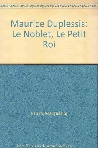 Maurice Duplessis le noblet, le petit roi