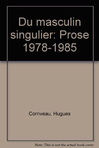 Du masculin singulier: Prose, 1978-1985 (French Edition)