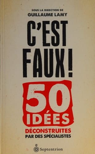 C'est faux! 50 idées déconstruites par des spécialistes