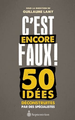 C'est encore faux! 50 idées déconstruites par des spécialistes