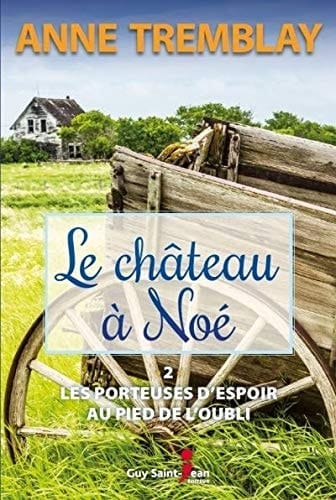 Le château à Noé Au pied de l'oubli. Les porteuses d'espoir, 1938-1960