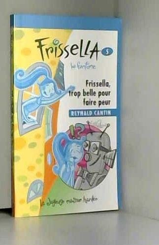 Frissella, Trop Belle Pour Faire Peur