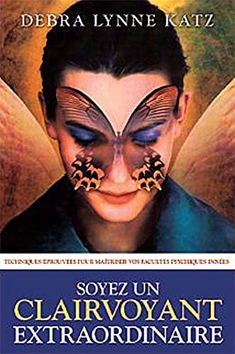 Soyez un Clairvoyant Extraordinaire Techniques éprouvées Pour Maîtriser Vos Facultés Psychiques Innées