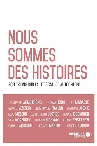 Nous sommes des histoires réflexions sur la littérature autochtone