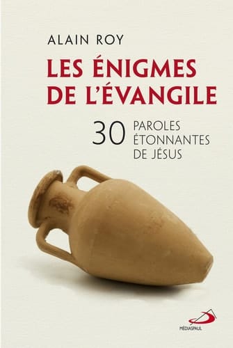 Les énigmes de l'évangile 30 paroles étonnantes de Jésus