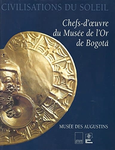 Civilisations du soleil chefs-d'œuvre du musée de l'or de Bogotá : Musée des Augustins, 18 septembre-16 décembre 1996