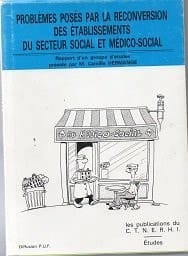 Problèmes posés par la reconversion des établissements du secteur social et médico-social - rapport d'un groupe d'étude...