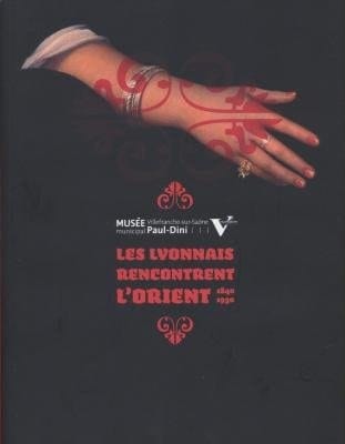 Les lyonnais rencontrent l'Orient, 1840-1930
