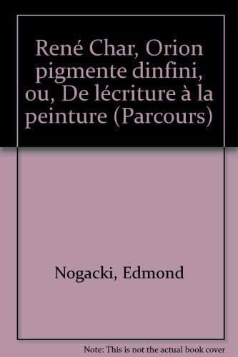 René Char, Orion pigmente d'infini - ou de l'écriture à la peinture (enluminures, illustrations, poèmes-objets)