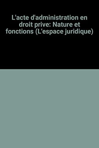 L'acte d'administration en droit privé nature et fonctions