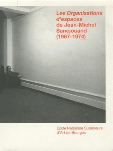 Les Organisations d'espaces de Jean-Michel Sanejouand (1967-1974)